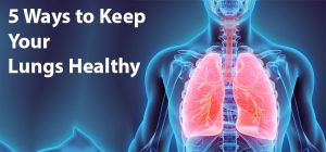 5 Ways To Keep Your Lungs Healthy 